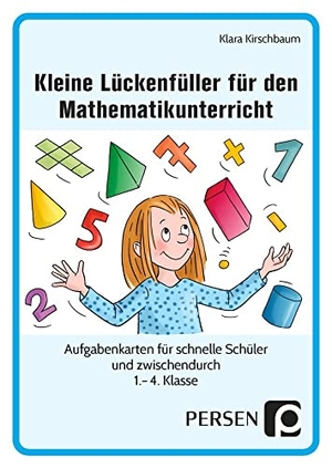 Kirschbaum, Klara. Kleine Lückenfüller für den Mathematikunterricht - Aufgabenkarten für schnelle Schüler und zwischendurch (1. bis 4. Klasse). Persen Verlag i.d. AAP, 2019.