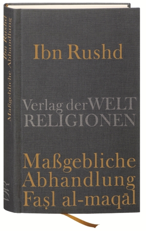 Griffel, Frank (Hrsg.). Ibn Rushd, Maßgebliche Abhandlung - Fasl al-maqal. Verlag der Weltreligionen, 2010.
