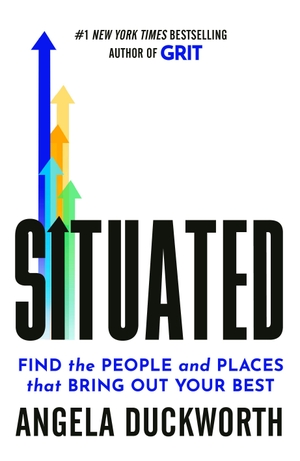 Duckworth, Angela. Situated - Find the People and Places That Bring Out Your Best. Random House UK Ltd, 2026.