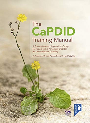 Rye, Emma / Anderson, Jo et al. The Capdid Training Manual - A Trauma-Informed Approach to Caring for People with a Personality Disorder and an Intellectual Disability. Pavilion Publishing and Media Ltd, 2020.