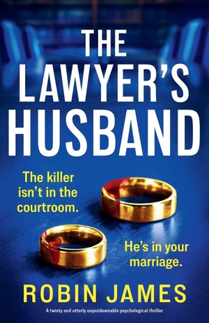 James, Robin. The Lawyer's Husband - A twisty and utterly unputdownable psychological thriller. StoryFire LTD, 2026.
