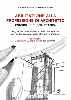 Messina, Giuseppe / Alessandro Amaro. Abilitazione alla professione di architetto. Consigli e buona pratica. Organizzazione sintetica delle conoscenze per un idoneo approccio alle prove d'esame. Flaccovio Dario, 2023.