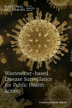 National Academies of Sciences Engineering and Medicine / Health And Medicine Division et al. Wastewater-Based Disease Surveillance for Public Health Action. National Academies Press, 2023.