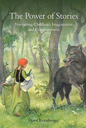 Kornberger, Horst. The Power of Stories - Nurturing Children's Imagination and Consciousness. Floris Books, 2008.