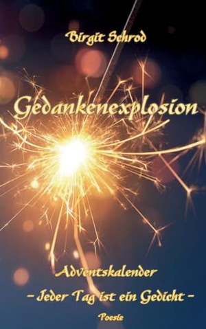 Schrod, Birgit. Gedankenexplosion - Adventskalender. Books on Demand, 2023.