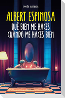 Qué Bien Me Haces Cuando Me Haces Bien / How Well You Do Me When You Do Me Well