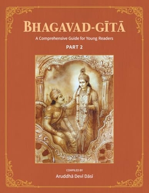 Devi Dasi, Aruddha. Bhagavad-Gita - A Comprehensive Guide for Young Readers: Part 2. Krishna Homeschool, 2025.