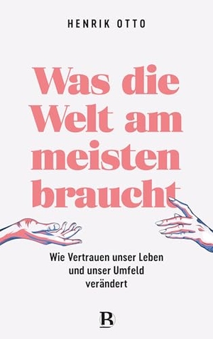 Otto, Henrik. Was die Welt am meisten braucht - Wie Vertrauen unser Leben und unser Umfeld verändert. SCM Brockhaus, R., 2026.