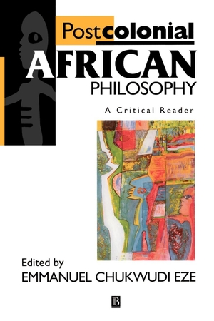 Eze. Postcolonial African Philosophy. John Wiley & Sons, 1997.