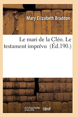 Braddon-M. Le Mari de la Cléo. Le Testament Imprévu. Hachette Livre, 2018.