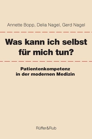 Bopp, Annette / Nagel, Delia et al. Was kann ich selbst für mich tun? - Patientenkompetenz in der modernen Medizin. Rüffer&Rub Sachbuchverlag, 2005.