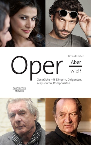Lorber, Richard. Oper, aber wie? - Gespräche mit Sängern, Dirigenten, Regisseuren, Komponisten. Metzler Verlag, J.B., 2016.