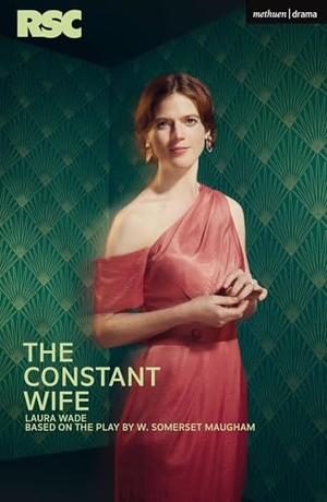 Wade, Laura / W. Somerset Maugham. The Constant Wife. Bloomsbury Publishing PLC, 2025.
