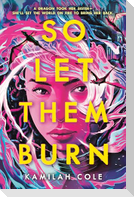 So Let Them Burn