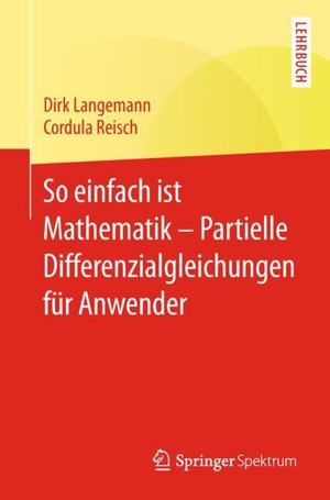 Reisch, Cordula / Dirk Langemann. So einfach ist Mathematik ¿ Partielle Differenzialgleichungen für Anwender. Springer Berlin Heidelberg, 2018.