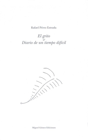Pérez Estrada, Rafael. El grito & diario de un tiempo difícil. La Dragona, 1999.