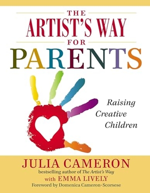 Cameron, Julia / Emma Lively. The Artist's Way for Parents - Raising Creative Children. Penguin Publishing Group, 2014.