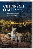 Chunnsch o mit?