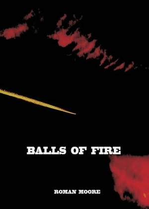 Moore, Roman. Balls of Fire. tredition, 2017.