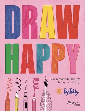 Tilly. Draw Happy - Easy prompts to find joy through creativity. Universe Publishing, 2025.