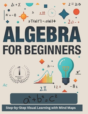 Man / Westren Man. ALGEBRA 1 FOR BEGINNERS - Step-by-Step Visual Learning with Mind Maps. Independently published, 2026.