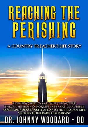 Woodard. Reaching the Perishing - A Country Preacher's Life Story. Revival Waves of Glory Ministries, 2016.