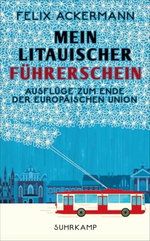 Ackermann, Felix. Mein litauischer Führerschein - Ausflüge zum Ende der Europäischen Union. Suhrkamp Verlag, 2017.