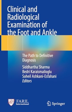 Sharma, Siddhartha / Bedri Karaismailoglu et al (Hrsg.). Clinical and Radiological Examination of the Foot and Ankle - The Path to Definitive Diagnosis. Springer, 2024.