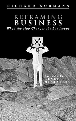 Normann, Richard A. / Henry Mintzberg. Reframing Business - When the Map Changes the Landscape. John Wiley & Sons, 2001.