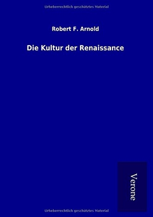 Arnold, Robert F.. Die Kultur der Renaissance. TP Verone Publishing, 2017.