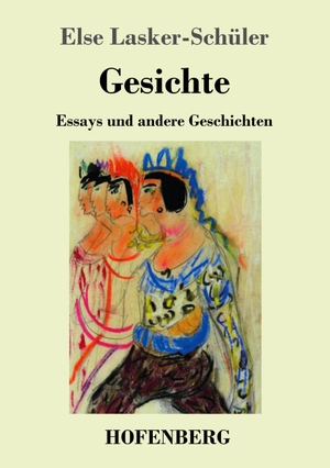 Lasker-Schüler, Else. Gesichte - Essays und andere Geschichten. Hofenberg, 2018.