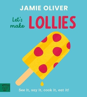 Oliver, Jamie. Jamie Oliver: Let's Make Lollies - See it, say it, cook it, eat it!. Abrams & Chronicle Books, 2026.