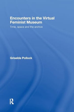 Pollock, Griselda. Encounters in the Virtual Feminist Museum - Time, Space and the Archive. Taylor & Francis, 2007.