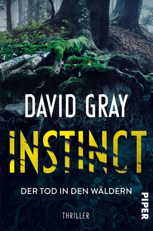 Gray, David. Instinct - Der Tod in den Wäldern - Thriller | Ein packender Near-Future-Thriller mit einer erschreckend realistischen Zukunftsvision. Piper Verlag GmbH, 2024.
