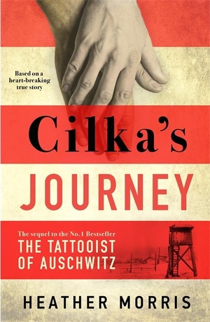 Morris, Heather. Cilka's Journey - The Sunday Times bestselling sequel to The Tattooist of Auschwitz now a major SKY TV series. Zaffre, 2019.