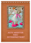 Alte Meister neu interpretiert (Tischkalender 2024 DIN A5 hoch), CALVENDO Monatskalender
