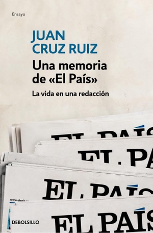 Cruz Ruiz, Juan. Una memoria de "El País" : la vida en una redacción. Punto de Lectura, 2016.