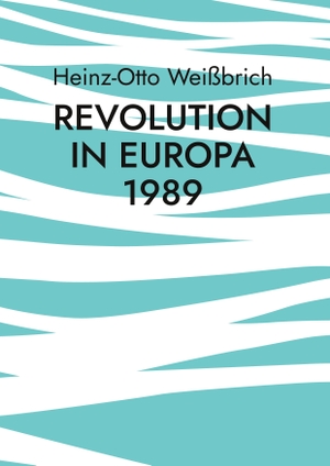 Weißbrich, Heinz-Otto. Revolution in Europa 1989 - Deutsche Einheit. Books on Demand, 2023.