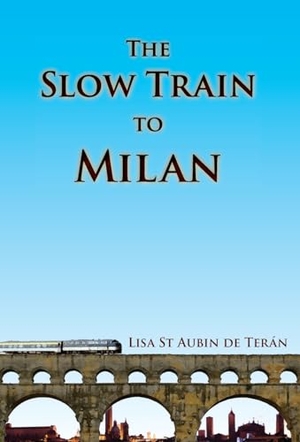 St Aubin De Terán, Lisa. The Slow Train to Milan. Amaurea Press, 2024.