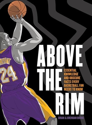 Boone, Brian / Brendan Boone. Above the Rim - Essential Knowledge and Obscure Facts Every Basketball Fan Needs to Know. St. Martin's Publishing Group, 2024.