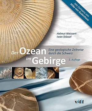 Weissert, Helmut / Iwan Stössel. Der Ozean im Gebirge - Eine geologische Zeitreise durch die Schweiz. Vdf Hochschulverlag AG, 2015.