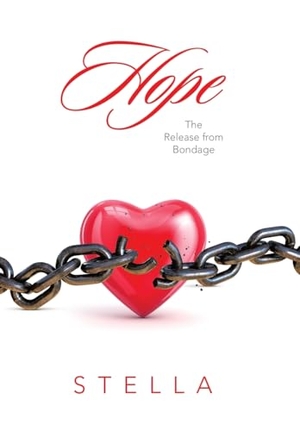 Stella. Hope - The Release from Bondage. Author Solutions Inc, 2024.