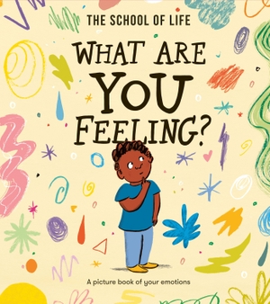 The School Of Life. What Are You Feeling? - A picture book of your emotions. The School of Life, 2024.