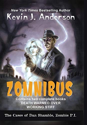 Anderson, Kevin J. Dan Shamble, Zombie P.I. ZOMNIBUS - Contains the complete books DEATH WARMED OVER and WORKING STIFF. WordFire Press LLC, 2017.