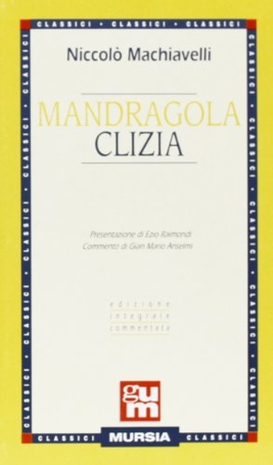 Machiavelli, Niccolò. Mandragola-Clizia. Mursia, 2012.