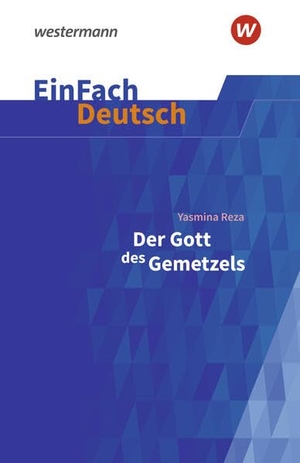 Reza, Yasmina / Timotheus Schwake. Der Gott des Gemetzels Gymnasiale Oberstufe. EinFach Deutsch Textausgaben. Westermann Schulbuch, 2023.