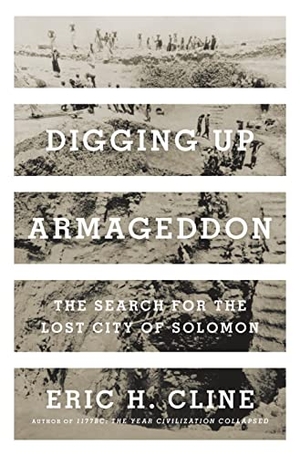 Cline, Eric H.. Digging Up Armageddon - The Search for the Lost City of Solomon. Princeton University Press, 2020.