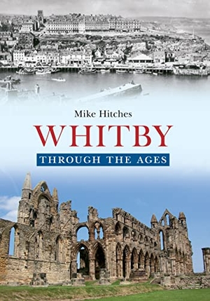 Hitches, Mike. Whitby Through the Ages. Amberley Publishing, 2013.