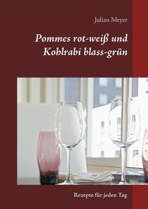 Meyer, Julian. Pommes rot-weiß und Kohlrabi blass-grün - Rezepte für jeden Tag. Books on Demand, 2018.