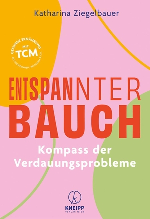 Ziegelbauer, Katharina. Entspannter Bauch - Kompass der Verdauungsprobleme. Gesunde Ernährung mit TCM - bei Sodbrennen, Reizdarm und Co. Kneipp Verlag, 2026.